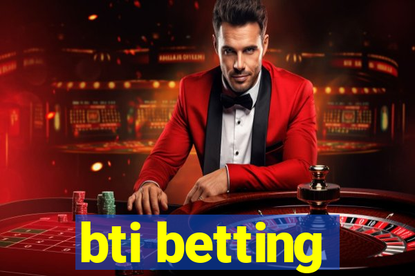 bti betting